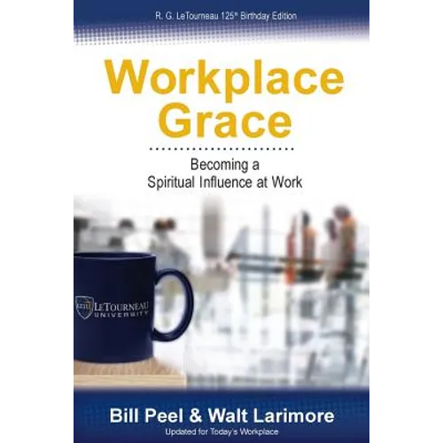Workplace Grace: Becoming a Spiritual Influence at Work