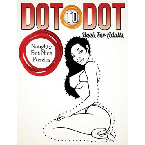 Dot To Dot Book For Adults: Naughty But Nice Puzzles