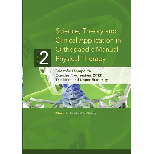 Science, Theory and Clinical Application in Orthopaedic Manual Physical Therapy: Scientific Therapeutic Exercise Progressions (STEP): The Neck and Upp
