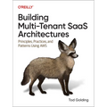 Building Multi-Tenant Saas Architectures: Principles, Practices, and Patterns Using AWS