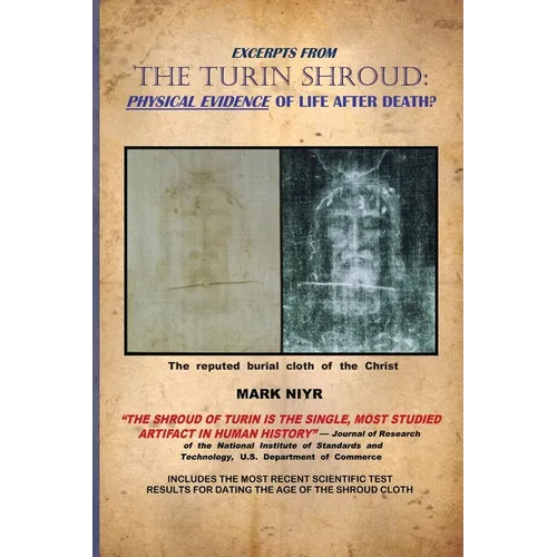 Excerpts from The Turin Shroud: Physical Evidence of Life After Death?