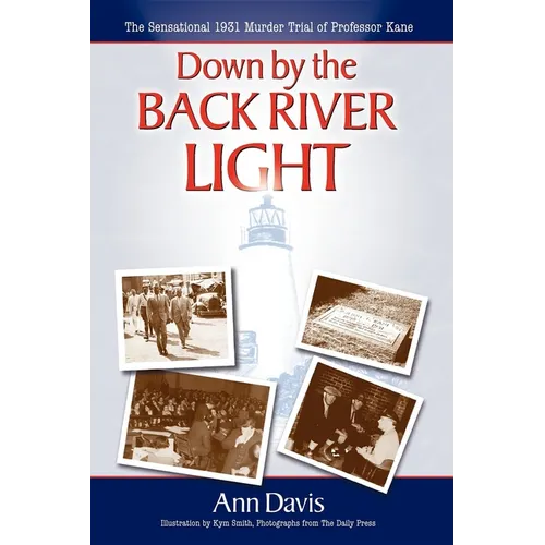 Down by the Back River Light: The Sensational 1931 Murder Trial of Professor Kane