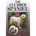 The Clumber Spaniel: A Complete and Comprehensive Owners Guide To: Buying, Owning, Health, Grooming, Training, Obedience, Understanding and