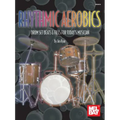 Rhythmic Aerobics: Drum Set Beats & Fills for Today's Musician