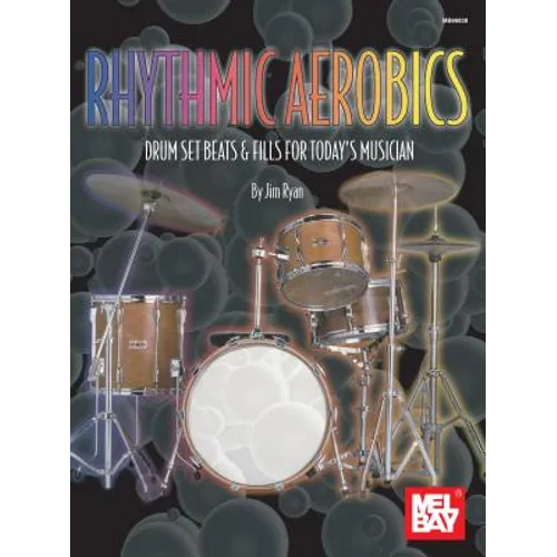 Rhythmic Aerobics: Drum Set Beats & Fills for Today's Musician
