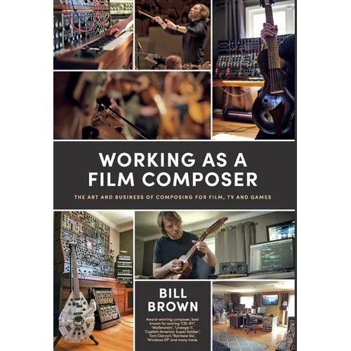 Working as a Film Composer: The Art and Business of Composing for Film, TV and Games