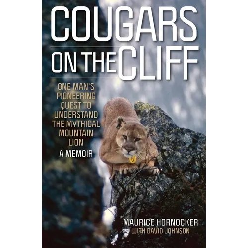Cougars on the Cliff: One Man's Pioneering Quest to Understand the Mythical Mountain Lion, a Memoir