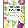 Vegetables Planting: Tips, Procedures & Health Benefits