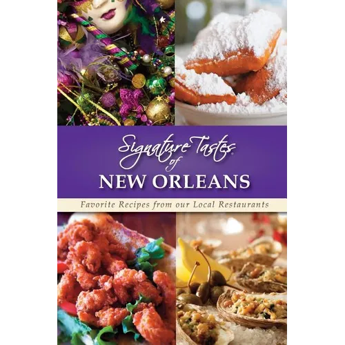 Signature Tastes of New Orleans: Favorite Recipes from our Local Restaurants