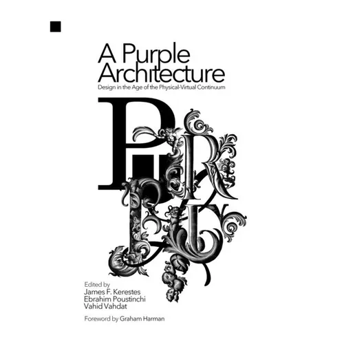 A Purple Architecture: Design in the Age of the Physical-Virtual Continuum