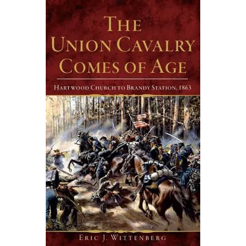 The Union Cavalry Comes of Age: Hartwood Church to Brandy Station, 1863
