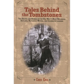 Tales Behind the Tombstones: The Deaths And Burials Of The Old West's Most Nefarious Outlaws, Notorious Women, And Celebrated Lawmen
