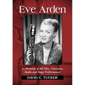 Eve Arden: A Chronicle of All Film, Television, Radio and Stage Performances
