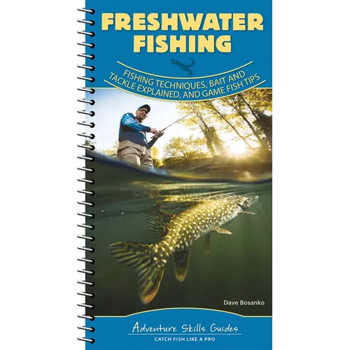 Freshwater Fishing: Fishing Techniques, Baits and Tackle Explained, and Game Fish Tips