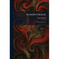 Alison's House: A Play in Three Acts