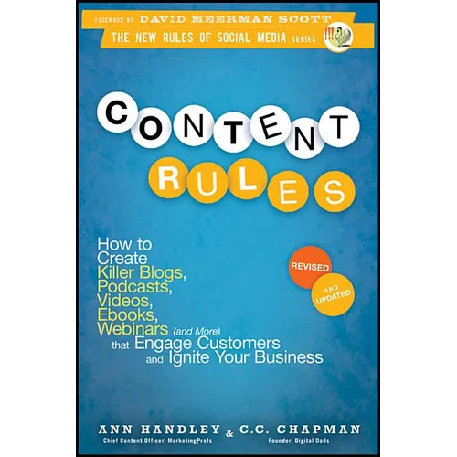 Content Rules: How to Create Killer Blogs, Podcasts, Videos, Ebooks, Webinars (and More) That Engage Customers and Ignite Your Business