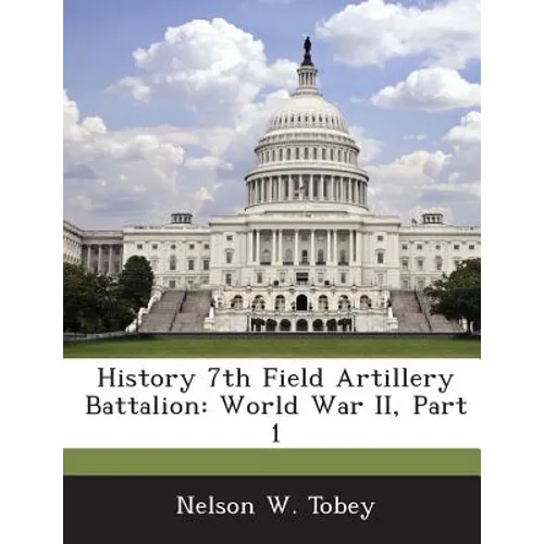 History 7th Field Artillery Battalion: World War II, Part 1
