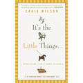It's the Little Things . . .: An Appreciation of Life's Simple Pleasures