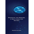 Renewing the Promise: A New Vision for Eritrea