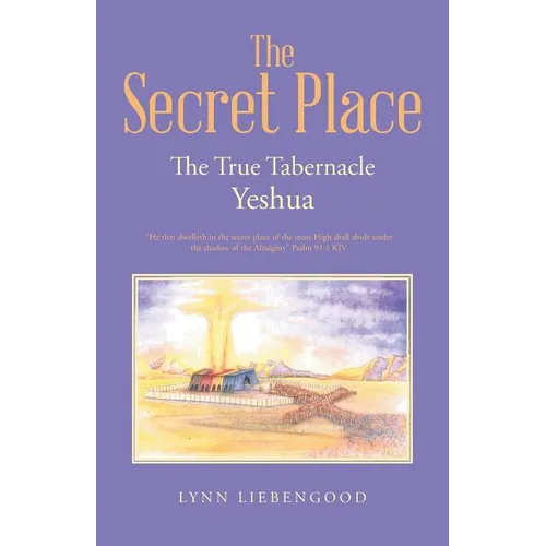 The Secret Place: The True Tabernacle Yeshua