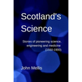 Scotland's Science: Stories of pioneering science, engineering and medicine (1550-1900)