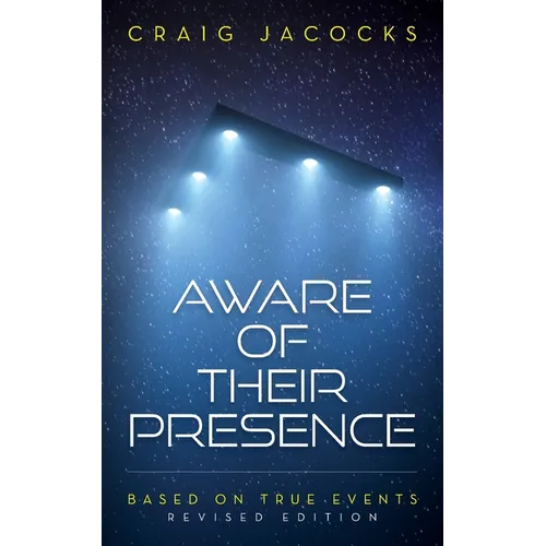 Aware Of Their Presence: Revised Edition, Based On True Events