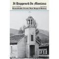 It Happened in Montana: Remarkable Events That Shaped History