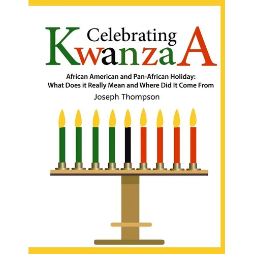 Celebrating Kwanzaa: African American and Pan-African Holiday What Does it Really Mean and Where did it Come from