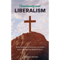 Christianity and Liberalism: A Bold Defense of Historic Christian Doctrine Against Modern Error
