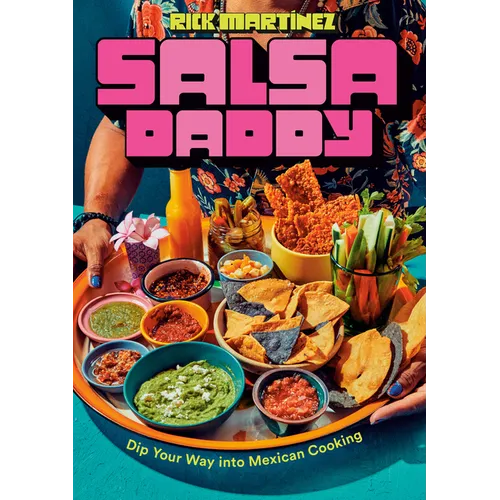 Salsa Daddy: A Cookbook: Dip Your Way Into Mexican Cooking