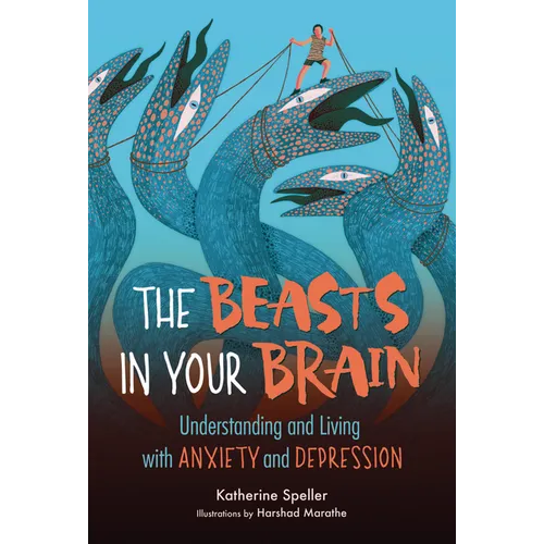 The Beasts in Your Brain: Understanding and Living with Anxiety and Depression