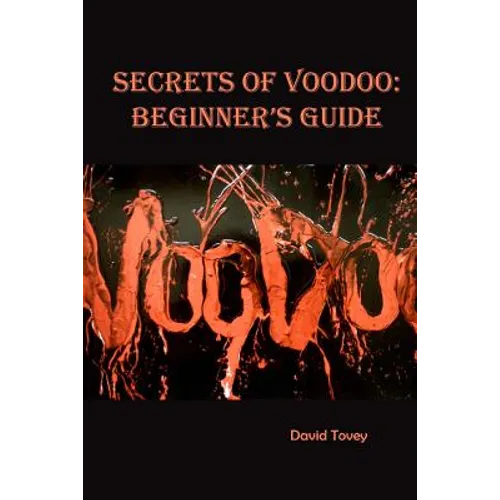 Voodoo. Secrets of Voodoo: Beginner's Guide