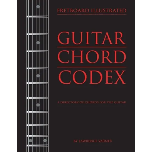 Fretboard Illustrated-Guitar Chord Codex: A Directory of Chords for the Guitar