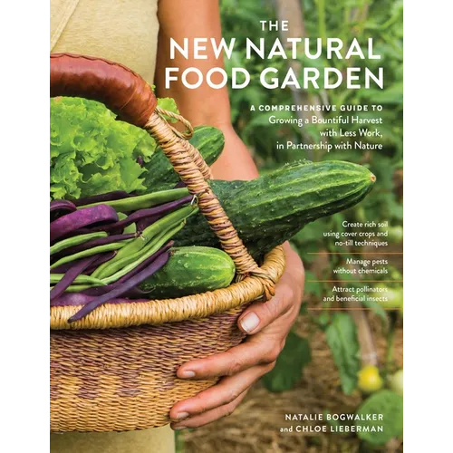 The New Natural Food Garden: A Comprehensive Guide to Growing a Bountiful Harvest with Less Work, in Partnership with Nature