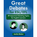 Great Debates for ESL/EFL: 39 Important Debating Topics for English Learners