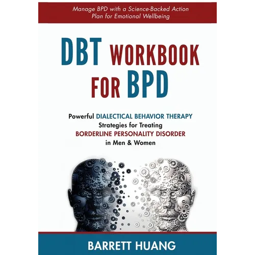 DBT Workbook For BPD: Powerful Dialectical Behavior Therapy Strategies for Treating Borderline Personality Disorder in Men & Women Manage BPD with a S