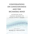 Conversations on Consciousness and the Bicameral Mind: Interviews with Leading Thinkers on Julian Jaynes's Theory