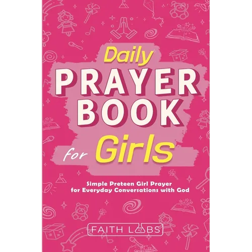 Daily Prayer Book for Girls: Simple Girls Prayers for Everyday Conversations with God