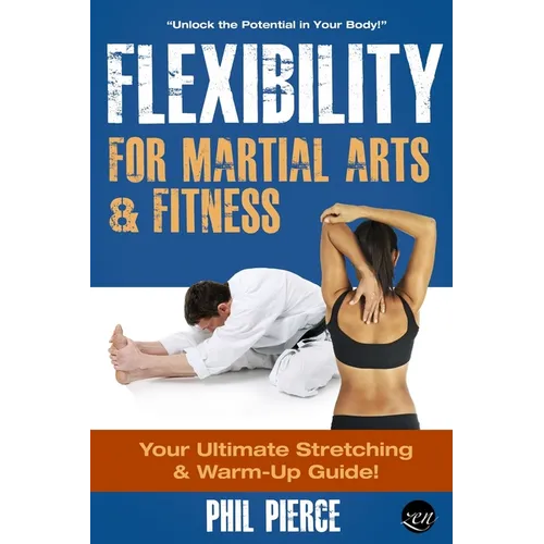 Flexibility for Martial Arts and Fitness: Your Ultimate Stretching and Warm-Up Guide!