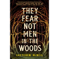They Fear Not Men in the Woods