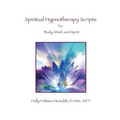 Spiritual Hypnotherapy Scripts: for Body, Mind, and Spirit