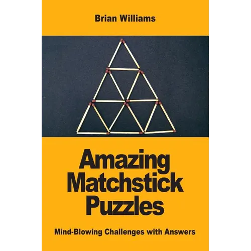Amazing Matchstick Puzzles: Mind-Blowing Challenges with Answers