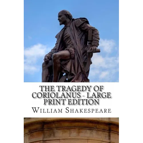 The Tragedy of Coriolanus - Large Print Edition: A Play