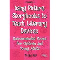 Using Picture Storybooks to Teach Literary Devices: Recommended Books for Children and Young Adults Volume 3