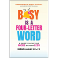 Busy Is a Four-Letter Word: A Guide to Achieving More by Doing Less