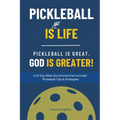Pickleball Is [Not] Life: Pickleball Is Great. God is Greater!
