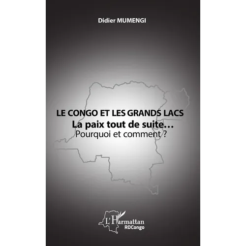 Le Congo et les Grands lacs: La paix tout de suite... Pourquoi et comment ?