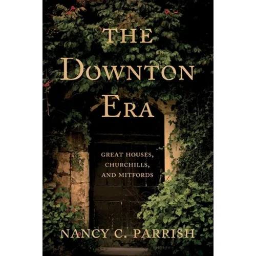 The Downton Era: Great Houses, Churchills, and Mitfords