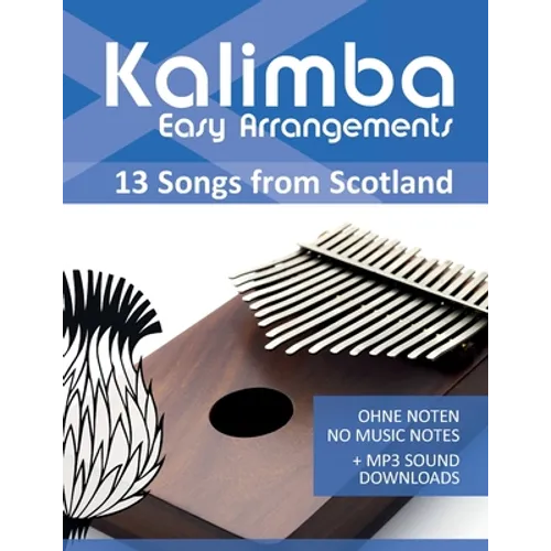Kalimba Easy Arrangements - 13 Songs from Scotland: Ohne Noten - No Music Notes + MP3-Sound Downloads