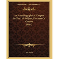 An Autobiographical Chapter In The Life Of Jane, Duchess Of Gordon (1864)